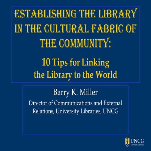 Establishing the library in the cultural fabric of the community -Barry Miller 