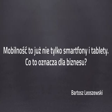 infoShare 2014: Bartosz Leoszewski, Mobilność to już nie tylko smartfony i ta...