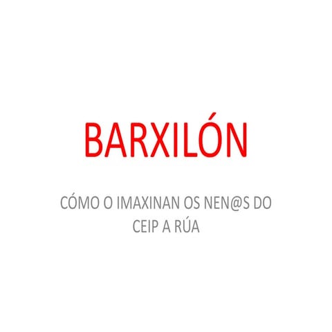 CÓMO IMAXINAN OS NENOS DO CEIP A RÚA A BARXILÓN
