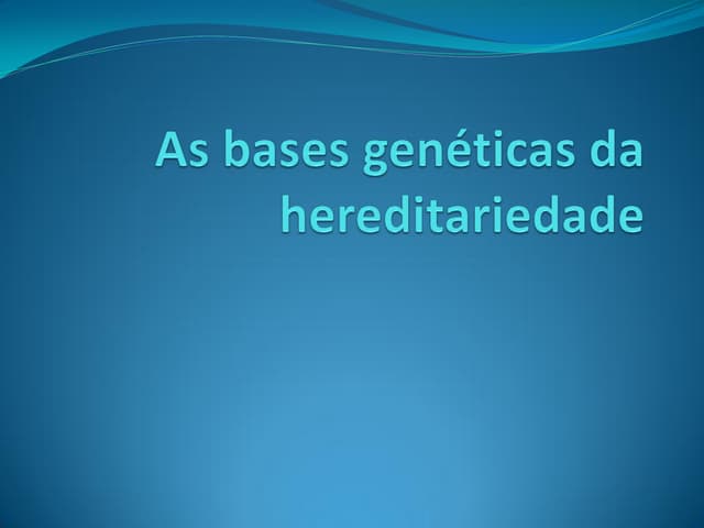 Bases genética da hereditariedade