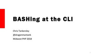BASHing at the CLI - Midwest PHP 2018