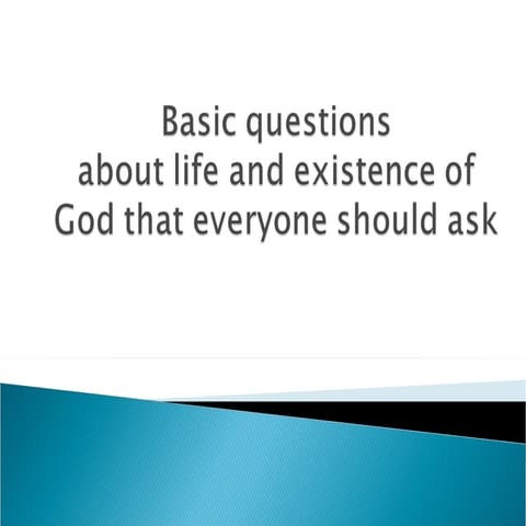 Basic Questions about life and existence of God
