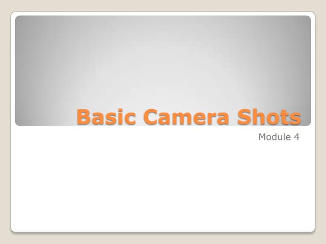 Basic camera shots module 4