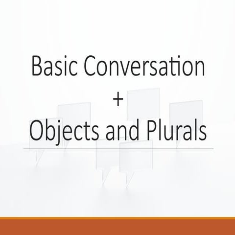 Basic Conversation_Objects and Plurals_clase 3.pptx