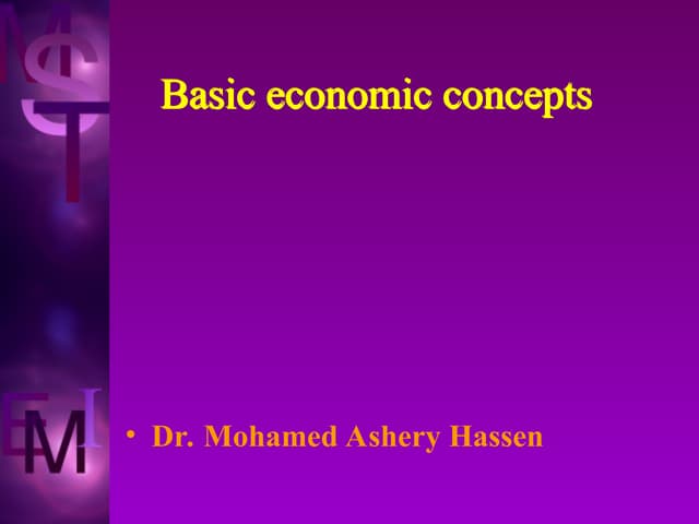 Dr. Mohamed El Ashery Basic economic concepts .ppt principles of Economics