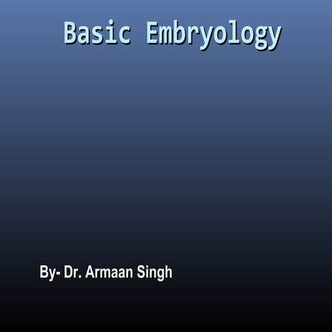 Basic embryology by  dr. armaan singh