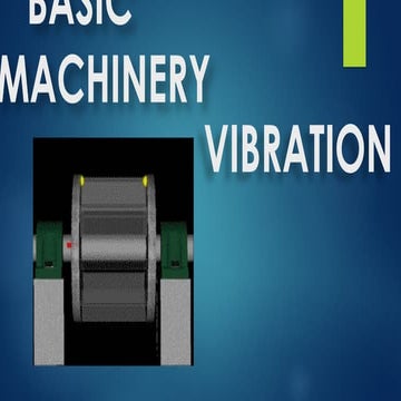 Comprehensive Basics of Machinery Vibration Analysis and Maintenance | PPTX