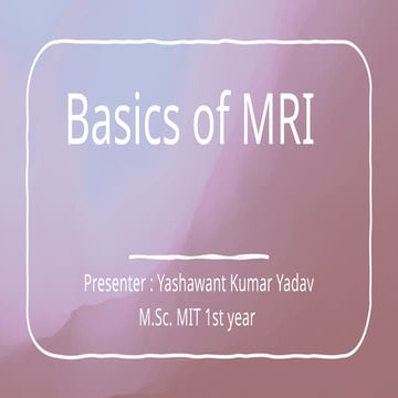 Basic of Magnetic Resonance Imaging Ppt.