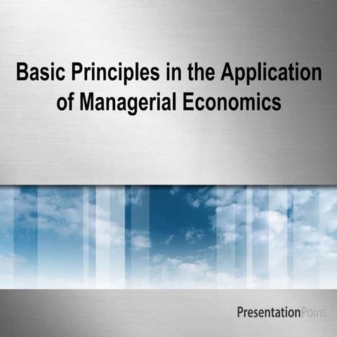 Basic principles in the application of managerial economics