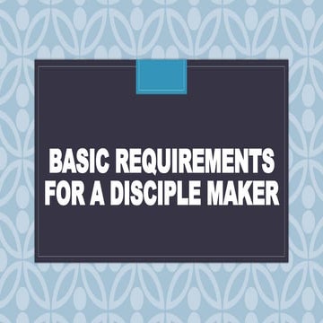 BASIC REQUIREMENTS FOR DISCIPLE MAKER.pptx