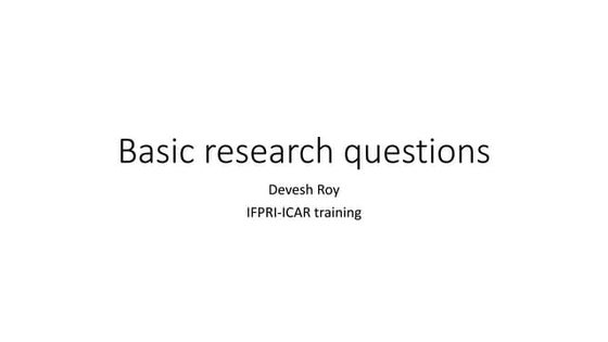 ICAR-IFPRI - Basic Research Questions lecture 1 - Devesh Roy, IFPRI