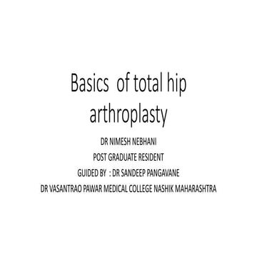 Basics  of total hip arthroplasty dr  nimesh nebhani