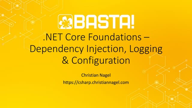 .NET Core Foundations - Dependency Injection, Logging & Configuration - BASTA...
