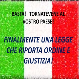 Basta!   tornatevene al vostro paese!