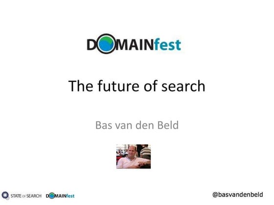 The Future of Search - Bas van den Beld - Domainfest Prague 2010