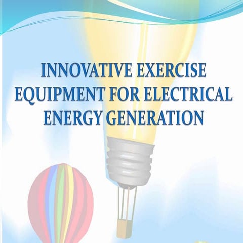 INNOVATIVE EXERCISE EQUIPMENT FOR ELECTRICAL ENERGY GENERATION
