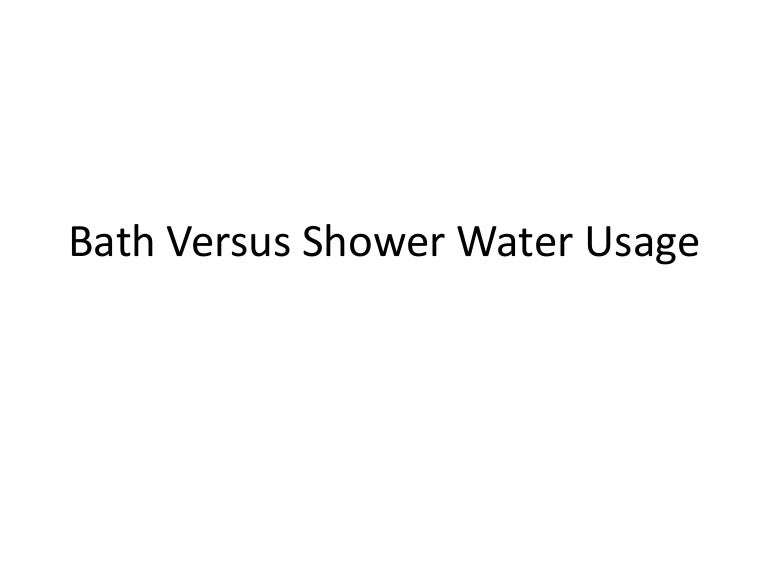 Bath versus shower water usage