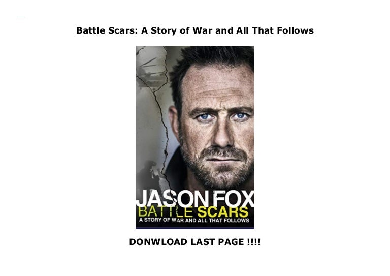 Battle Scars A Story of War and All That Follows