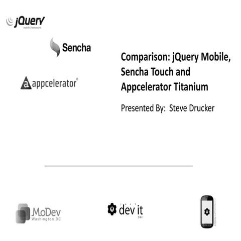 Opening Remarks:  Comparison: jQuery Mobile, Sencha Touch and Appcelerator Ti...