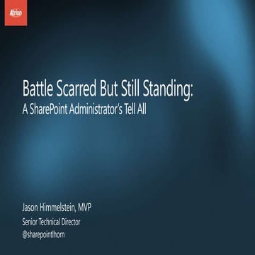 Battle scarred but still standing publish: A SharePoint Admin's tell-all