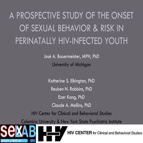 A PROSPECTIVE STUDY OF THE ONSET OF SEXUAL BEHAVIOR & RISK IN PERINATALLYHIV-...