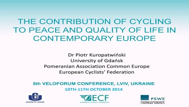 Dr Piotr Kuropatwiński: THE CONTRIBUTION OF CYCLING TO PEACE AND QUALITY OF L...