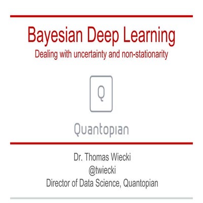 "Bayesian Deep Learning: Dealing with Uncertainty and Non-Stationarity" by Dr...