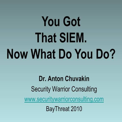 "You Got That SIEM. Now What Do You Do?"  by Dr. Anton Chuvakin