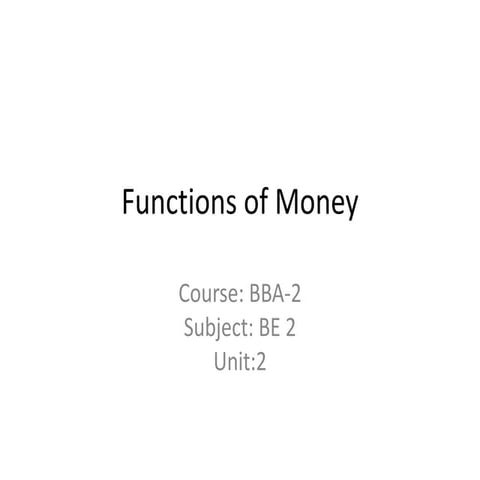 Bba 2 be ii u 2.1 functions of money