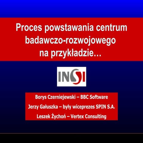 Proces powstawania centrum badawczo-rozwojowego na przykladzie INSI | PPT