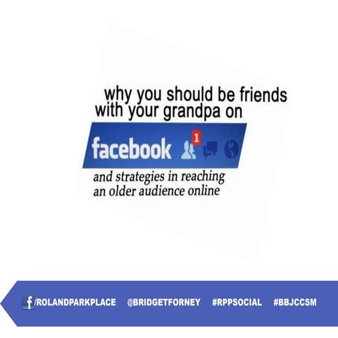 Why you should be friends with your grandma on Facebook, and strategies in reaching an older audience