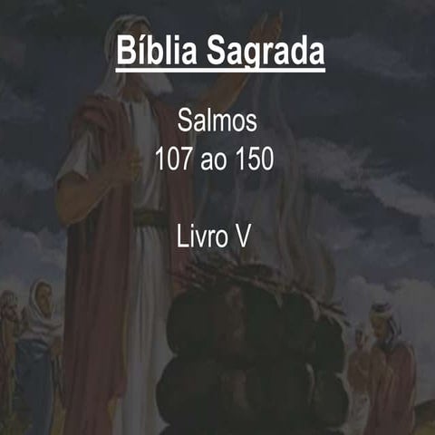 Bíblia sagrada - livro V Salmos 107 ao 150 - slide powerpoint.ppt