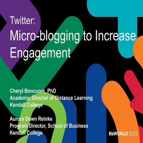 BbWorld2013 - Twitter: Microblogging to Increase Engagement