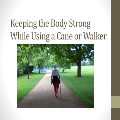 HOW TO PROPERLY UTILIZE A WALKER OR CANE - Slideshare