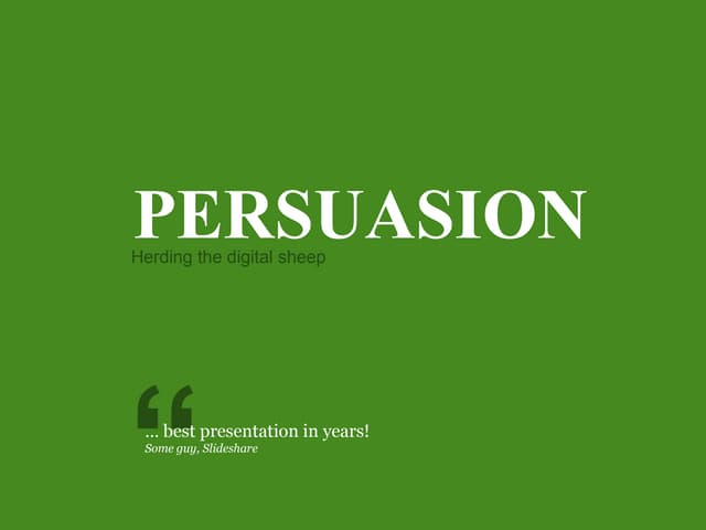 Persuasion: herding the digital sheep