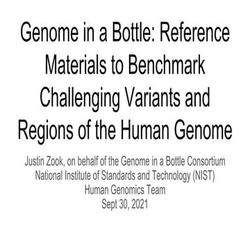 Genome in a Bottle- reference materials to benchmark challenging variants and...