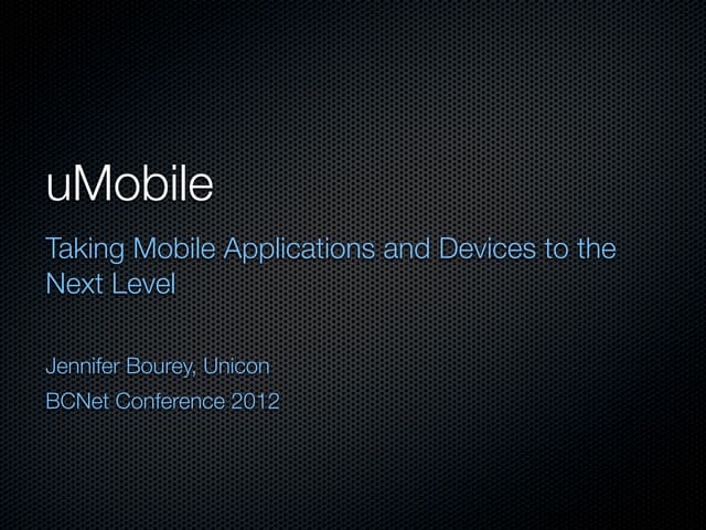 uMobile: Taking Mobile Applications and Devices to the Next Level