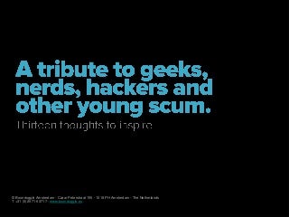 A tribute to geeks, nerds, hackers and other young scum for Bibliotheek Netwerk Brabant