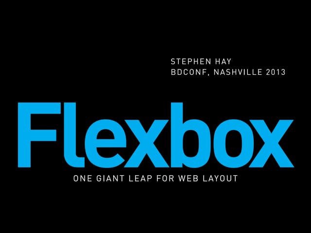 Flexbox: One Giant Leap for Web Layout (Breaking Development 2013)