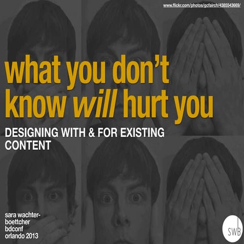 What you don't know will hurt you: designing with and for existing content