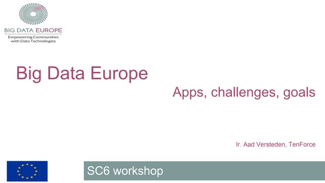Big Data Europe SC6 WS #3: Big Data Europe Platform: Apps, challenges, goals by Aad Versteden, TenForce