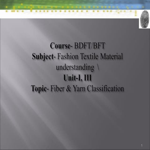 Bdft i, ftmu, unit-i, iii, textile fiber & yarn classification,