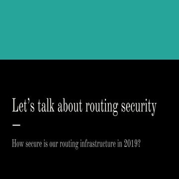 Let's talk about routing security, Anurag Bhatia, Hurricane Electric