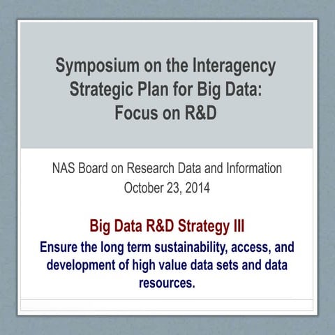Big Data R&D Strategy - Ensure the long term sustainability, access, and deve...