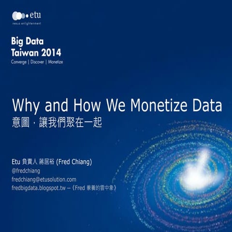 Big Data Taiwan 2014 Keynote 1: Why and How We Monetize Data  – 意圖，讓我們聚在這裡