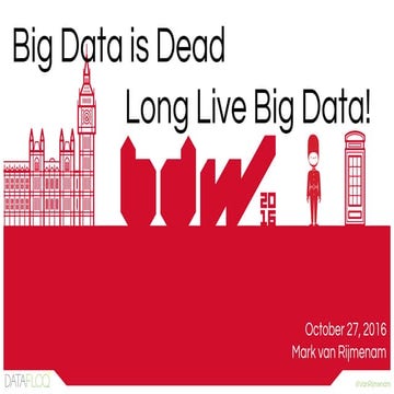 BDW16 London - Mark van Rijmenam, Datafloq - Big Data is Dead, Long Live Big ...