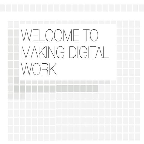 Welcome to Making Digital Work