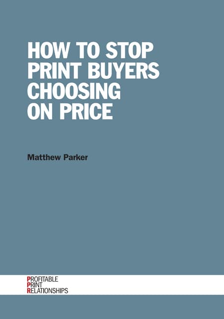 HOW TO STOP PRINT BUYERS CHOOSING ON PRICE 