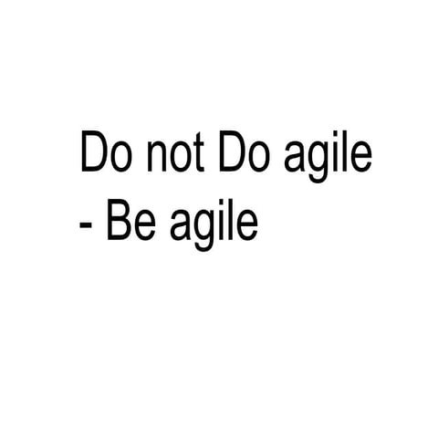 Be agile