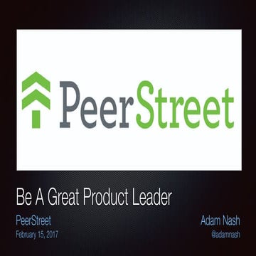 Be a Great Product Leader (PeerStreet 2017)
